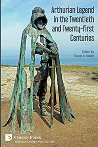 Arthurian Legend In The Twentieth And Twenty-First Centuries Arthurian Legend In The Twentieth And Twenty-First Centuries