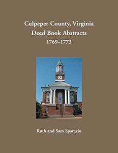 Culpeper County, Virginia Deed Book Abstracts, 1769-1773 Culpeper County, Virginia Deed Book Abstracts, 1769-1773