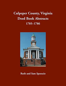 Culpeper County, Virginia Deed Book Abstracts, 1785-1786 Culpeper County, Virginia Deed Book Abstracts, 1785-1786