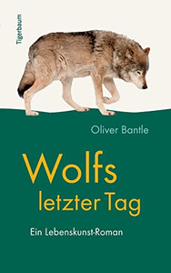 Wolfs Letzter Tag: Ein Lebenskunst-Roman (German Edition)