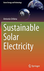 Sustainable Solar Electricity (Green Energy And Technology) Sustainable Solar Electricity (Green Energy And Technology)