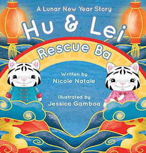 Hu And Lei Rescue Ba: A Lunar New Year Story - 9781956146189 Hu And Lei Rescue Ba: A Lunar New Year Story - 9781956146189