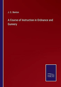 A Course Of Instruction In Ordnance And Gunnery - 9783752566185 A Course Of Instruction In Ordnance And Gunnery - 9783752566185