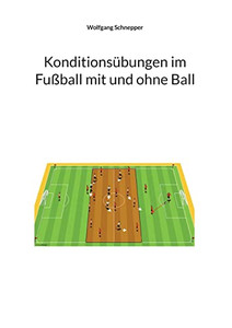 Konditionsübungen Im Fußball Mit Und Ohne Ball (German Edition) Konditionsübungen Im Fußball Mit Und Ohne Ball (German Edition)
