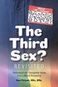The Third Sex? Revisited: Homosexual and Transgender Issues from a Biblical Perspective The Third Sex? Revisited: Homosexual and Transgender Issues from a Biblical Perspective
