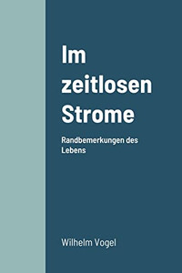 Im Zeitlosen Strome: Randbemerkungen Des Lebens (German Edition)