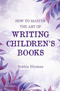How To Master The Art Of Writing Children'S Books - 9781736545935