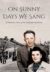On Sunny Days We Sang: A Holocaust Story Of Survival And Resilience On Sunny Days We Sang: A Holocaust Story Of Survival And Resilience