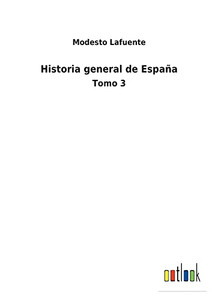 Historia General De España: Tomo 3 (Spanish Edition) - 9783752485912