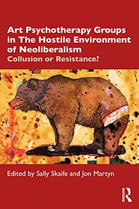 Art Psychotherapy Groups In The Hostile Environment Of Neoliberalism