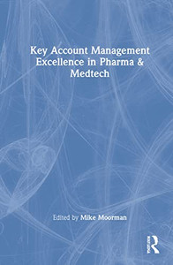 Key Account Management Excellence In Pharma & Medtech - 9781032128573