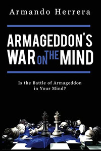 Armageddon'S War On The Mind: Is The Battle Of Armageddon In Your Mind? Armageddon'S War On The Mind: Is The Battle Of Armageddon In Your Mind?