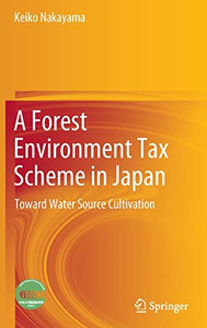 A Forest Environment Tax Scheme In Japan: Toward Water Source Cultivation A Forest Environment Tax Scheme In Japan: Toward Water Source Cultivation