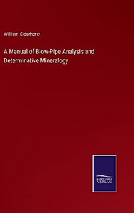 A Manual Of Blow-Pipe Analysis And Determinative Mineralogy - 9783752564211 A Manual Of Blow-Pipe Analysis And Determinative Mineralogy - 9783752564211