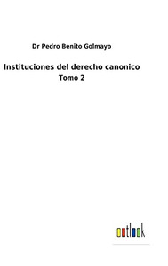 Instituciones Del Derecho Canonico: Tomo 2 (Spanish Edition) - 9783752487046 Instituciones Del Derecho Canonico: Tomo 2 (Spanish Edition) - 9783752487046