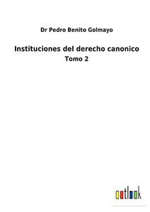 Instituciones Del Derecho Canonico: Tomo 2 (Spanish Edition) - 9783752487039 Instituciones Del Derecho Canonico: Tomo 2 (Spanish Edition) - 9783752487039