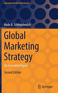 Global Marketing Strategy: An Executive Digest (Management For Professionals) Global Marketing Strategy: An Executive Digest (Management For Professionals)