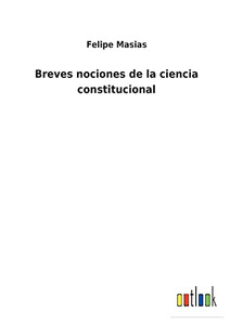 Breves Nociones De La Ciencia Constitucional (Spanish Edition) - 9783752486230 Breves Nociones De La Ciencia Constitucional (Spanish Edition) - 9783752486230