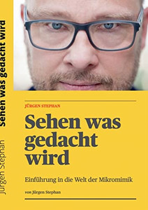 Sehen Was Gedacht Wird: Einführung In Die Welt Der Mikromimik (German Edition)