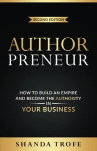 Authorpreneur: How To Build An Empire And Become The Authority In Your Business
