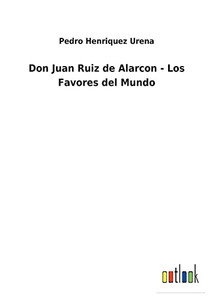 Don Juan Ruiz De Alarcon - Los Favores Del Mundo (Spanish Edition) - 9783752496185