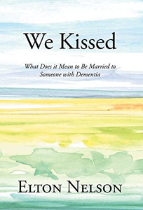 We Kissed: What Does It Mean To Be Married To Someone With Dementia - 9781638816195 We Kissed: What Does It Mean To Be Married To Someone With Dementia - 9781638816195
