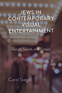 Jews In Contemporary Visual Entertainment: Raced, Sexed, And Erased - 9780253060235 Jews In Contemporary Visual Entertainment: Raced, Sexed, And Erased - 9780253060235