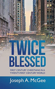 Twice Blessed: First Century Christians In A Twenty-First Century World - 9781664253704 Twice Blessed: First Century Christians In A Twenty-First Century World - 9781664253704