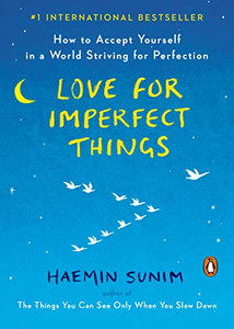 Love for Imperfect Things: How to Accept Yourself in a World Striving for Perfection
