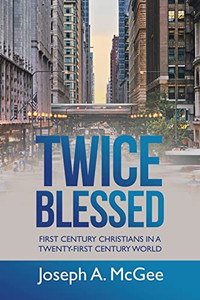 Twice Blessed: First Century Christians In A Twenty-First Century World - 9781664253698 Twice Blessed: First Century Christians In A Twenty-First Century World - 9781664253698