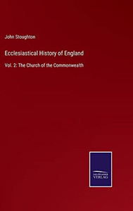 Ecclesiastical History Of England: Vol. 2: The Church Of The Commonwealth - 9783752567151 Ecclesiastical History Of England: Vol. 2: The Church Of The Commonwealth - 9783752567151