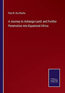 A Journey To Ashango-Land: And Further Penetration Into Equatorial Africa - 9783752566246 A Journey To Ashango-Land: And Further Penetration Into Equatorial Africa - 9783752566246