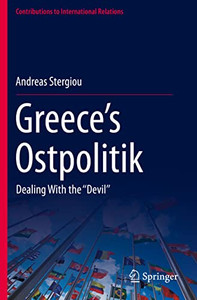 GreeceS Ostpolitik: Dealing With The Devil (Contributions To International Relations)