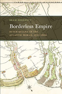 Borderless Empire: Dutch Guiana In The Atlantic World, 17501800 (Early American Places Ser.)
