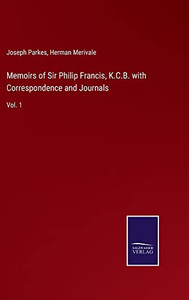 Memoirs Of Sir Philip Francis, K.C.B. With Correspondence And Journals: Vol. 1 - 9783752568158