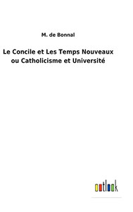 Le Concile Et Les Temps Nouveaux Ou Catholicisme Et Université (French Edition) - 9783752474190 Le Concile Et Les Temps Nouveaux Ou Catholicisme Et Université (French Edition) - 9783752474190