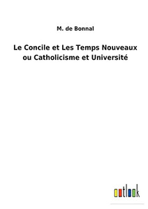 Le Concile Et Les Temps Nouveaux Ou Catholicisme Et Université (French Edition) - 9783752474183 Le Concile Et Les Temps Nouveaux Ou Catholicisme Et Université (French Edition) - 9783752474183