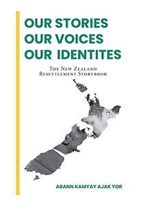 Our Stories, Our Voices, Our Identities: The New Zealand Resettlement Storybook - 9781664107083 Our Stories, Our Voices, Our Identities: The New Zealand Resettlement Storybook - 9781664107083