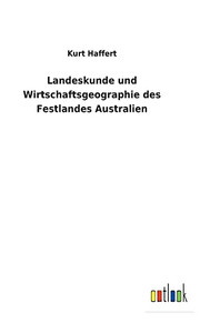 Landeskunde Und Wirtschaftsgeographie Des Festlandes Australien (German Edition) - 9783752470932 Landeskunde Und Wirtschaftsgeographie Des Festlandes Australien (German Edition) - 9783752470932