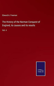 The History Of The Norman Conquest Of England, Its Causes And Its Results: Vol. 4 - 9783752569711 The History Of The Norman Conquest Of England, Its Causes And Its Results: Vol. 4 - 9783752569711