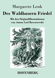 Des Waldbauern Friedel: Mit Den Originalillustrationen Von Anton Carl Baworowski (German Edition)