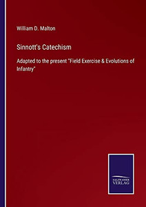 Sinnott'S Catechism: Adapted To The Present Field Exercise & Evolutions Of Infantry - 9783752565089 Sinnott'S Catechism: Adapted To The Present Field Exercise & Evolutions Of Infantry - 9783752565089
