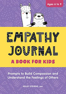 Empathy Journal: A Book For Kids: Prompts To Build Compassion And Understand The Feelings Of Others