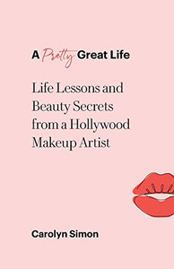 A Pretty Great Life: Life Lessons And Beauty Secrets From A Hollywood Makeup Artist - 9781982278250 A Pretty Great Life: Life Lessons And Beauty Secrets From A Hollywood Makeup Artist - 9781982278250