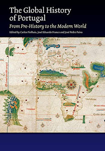 The Global History Of Portugal: From Pre-History To The Modern World (The Portuguese-Speaking World)