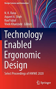 Technology Enabled Ergonomic Design: Select Proceedings Of Hwwe 2020 (Design Science And Innovation) Technology Enabled Ergonomic Design: Select Proceedings Of Hwwe 2020 (Design Science And Innovation)