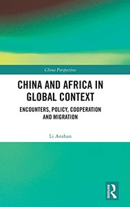 China And Africa In Global Context: Encounters, Policy, Cooperation And Migration (China Perspectives) China And Africa In Global Context: Encounters, Policy, Cooperation And Migration (China Perspectives)