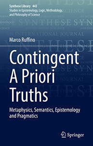 Contingent A Priori Truths: Metaphysics, Semantics, Epistemology And Pragmatics (Synthese Library, 443) Contingent A Priori Truths: Metaphysics, Semantics, Epistemology And Pragmatics (Synthese Library, 443)