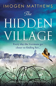 The Hidden Village: An Absolutely Gripping And Emotional World War Ii Historical Novel (Wartime Holland) The Hidden Village: An Absolutely Gripping And Emotional World War Ii Historical Novel (Wartime Holland)