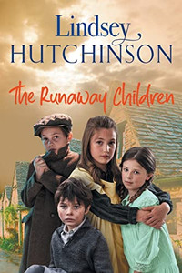 The Runaway Children: The Heartbreaking, Page-Turning New Historical Saga From Lindsey Hutchinson For 2022 The Runaway Children: The Heartbreaking, Page-Turning New Historical Saga From Lindsey Hutchinson For 2022